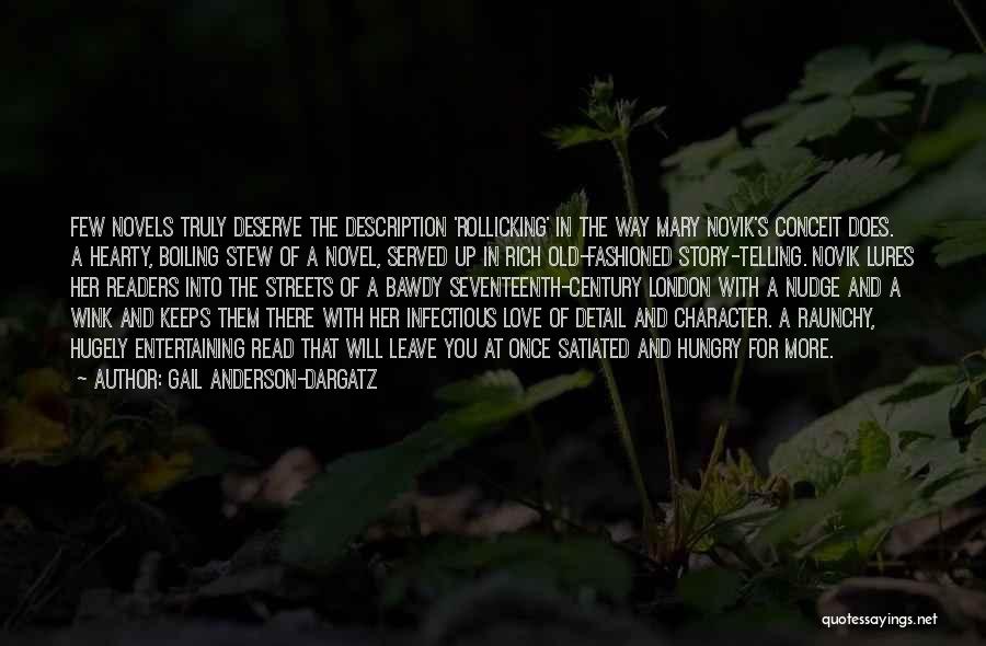 Gail Anderson-Dargatz Quotes: Few Novels Truly Deserve The Description 'rollicking' In The Way Mary Novik's Conceit Does. A Hearty, Boiling Stew Of A