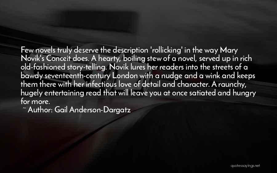 Gail Anderson-Dargatz Quotes: Few Novels Truly Deserve The Description 'rollicking' In The Way Mary Novik's Conceit Does. A Hearty, Boiling Stew Of A