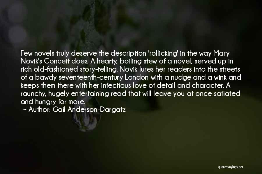 Gail Anderson-Dargatz Quotes: Few Novels Truly Deserve The Description 'rollicking' In The Way Mary Novik's Conceit Does. A Hearty, Boiling Stew Of A