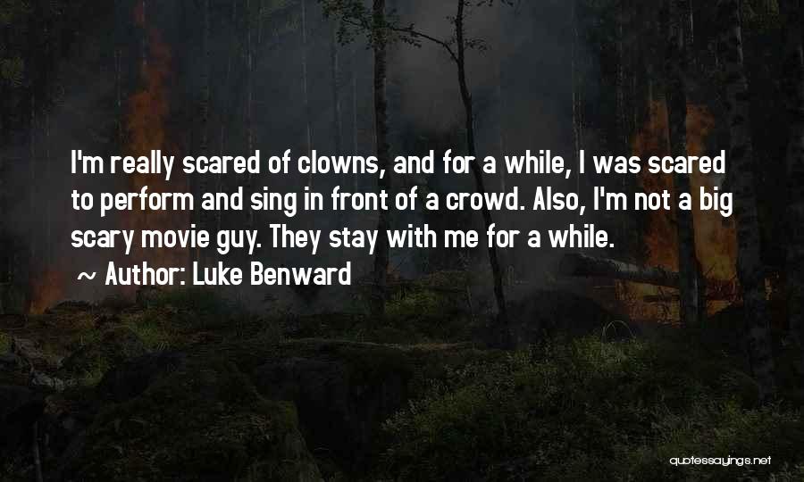 Luke Benward Quotes: I'm Really Scared Of Clowns, And For A While, I Was Scared To Perform And Sing In Front Of A