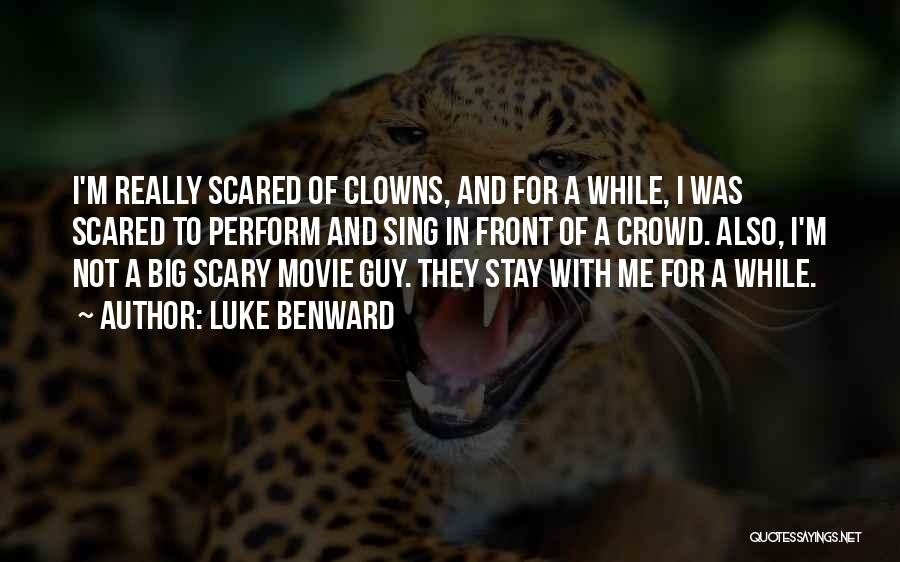 Luke Benward Quotes: I'm Really Scared Of Clowns, And For A While, I Was Scared To Perform And Sing In Front Of A