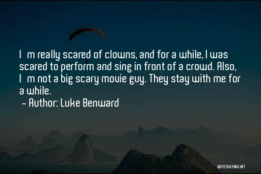 Luke Benward Quotes: I'm Really Scared Of Clowns, And For A While, I Was Scared To Perform And Sing In Front Of A