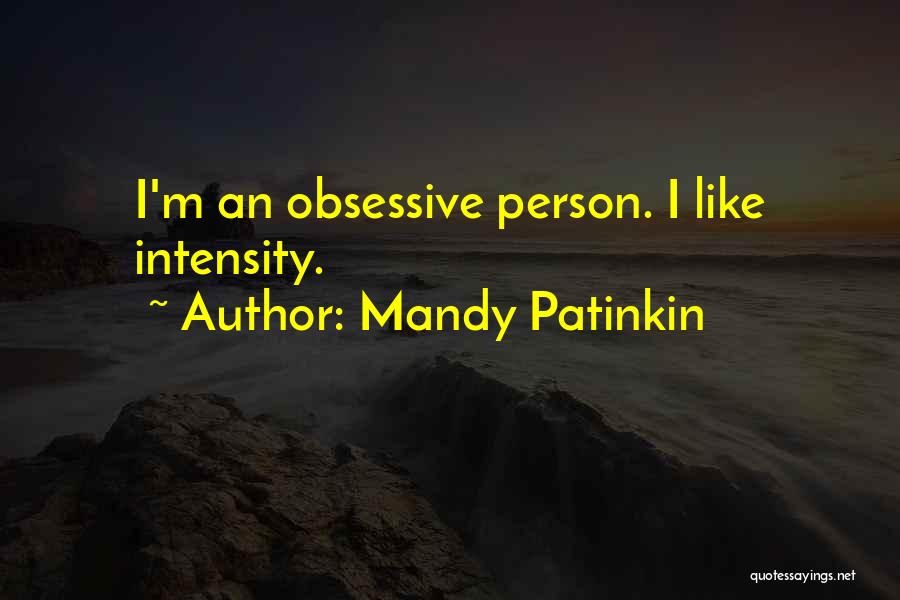 Mandy Patinkin Quotes: I'm An Obsessive Person. I Like Intensity.