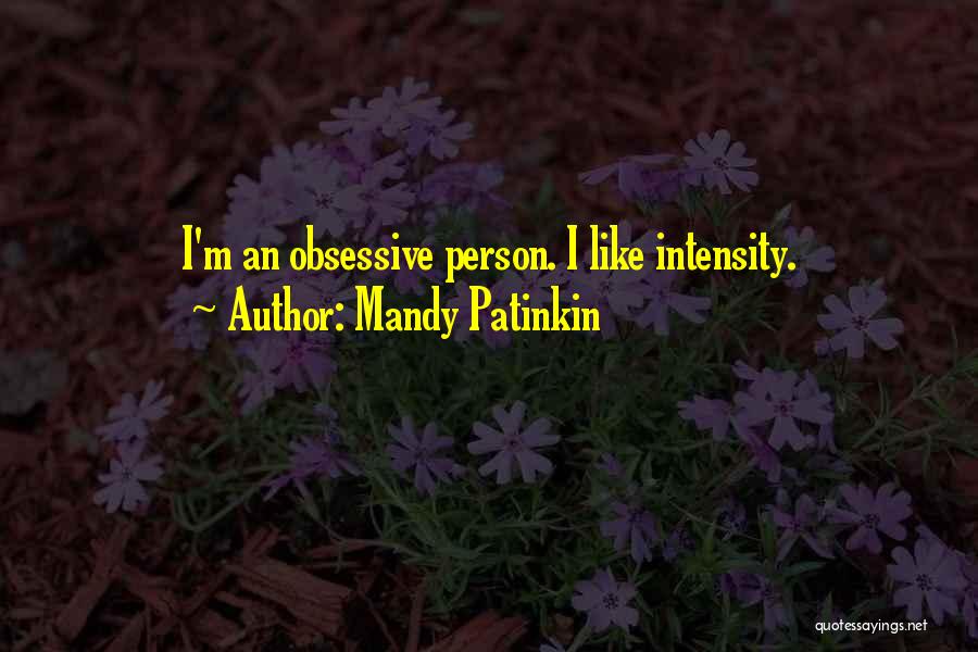 Mandy Patinkin Quotes: I'm An Obsessive Person. I Like Intensity.