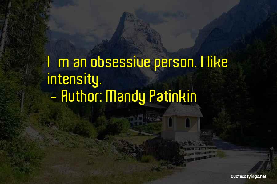 Mandy Patinkin Quotes: I'm An Obsessive Person. I Like Intensity.