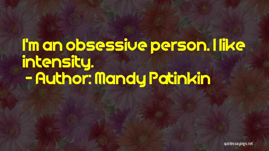 Mandy Patinkin Quotes: I'm An Obsessive Person. I Like Intensity.