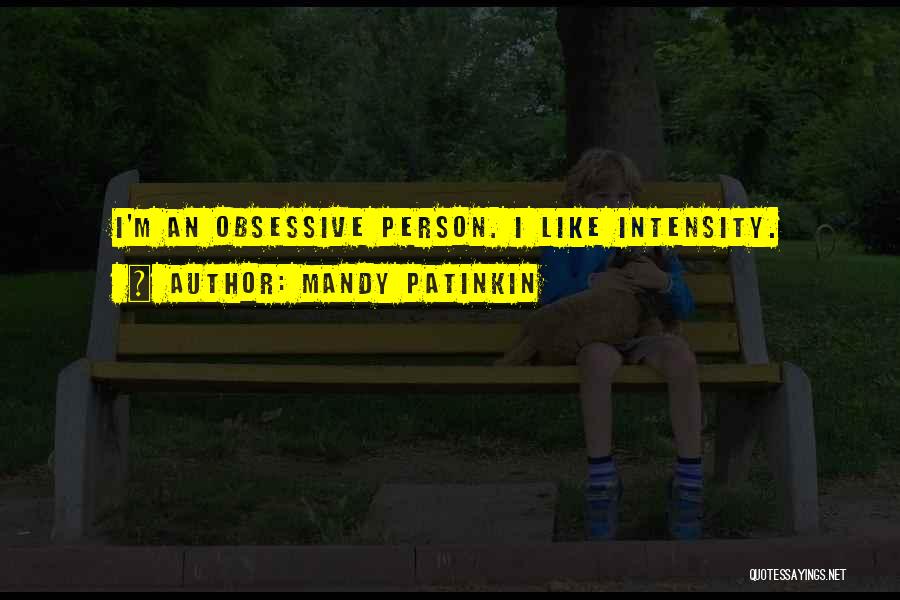 Mandy Patinkin Quotes: I'm An Obsessive Person. I Like Intensity.