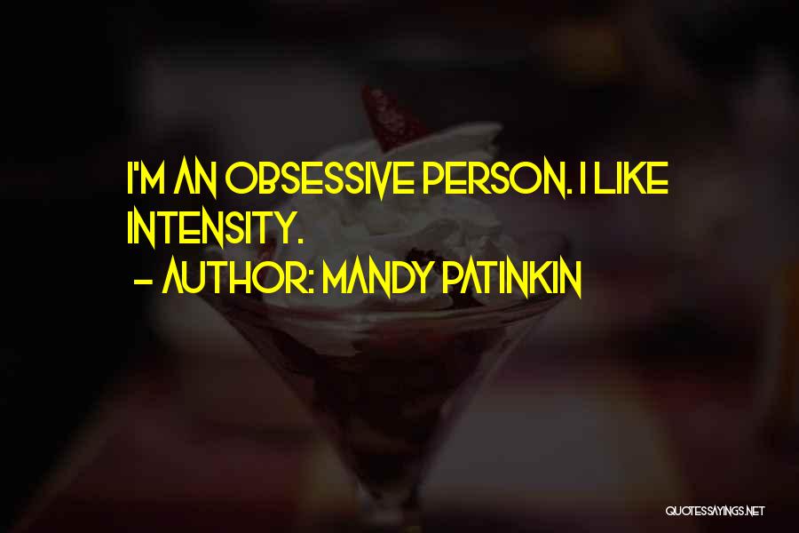 Mandy Patinkin Quotes: I'm An Obsessive Person. I Like Intensity.