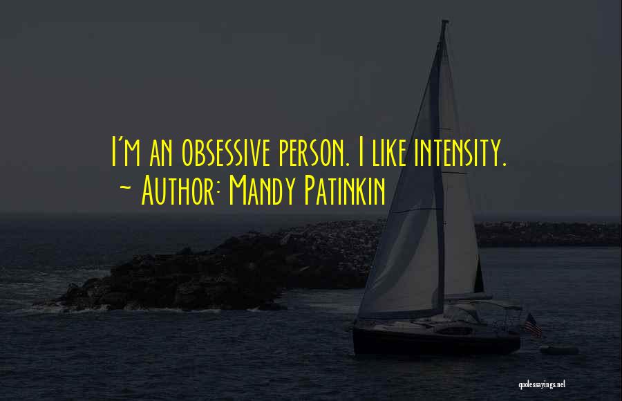 Mandy Patinkin Quotes: I'm An Obsessive Person. I Like Intensity.
