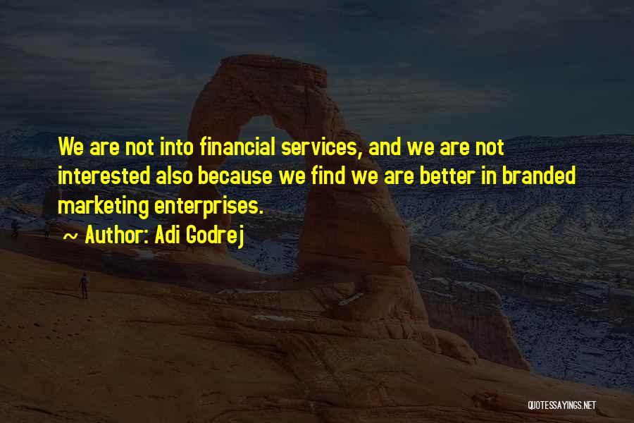 Adi Godrej Quotes: We Are Not Into Financial Services, And We Are Not Interested Also Because We Find We Are Better In Branded