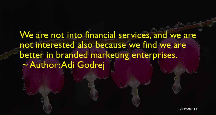 Adi Godrej Quotes: We Are Not Into Financial Services, And We Are Not Interested Also Because We Find We Are Better In Branded