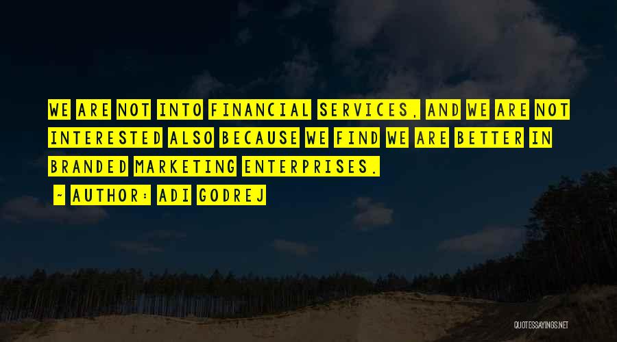Adi Godrej Quotes: We Are Not Into Financial Services, And We Are Not Interested Also Because We Find We Are Better In Branded
