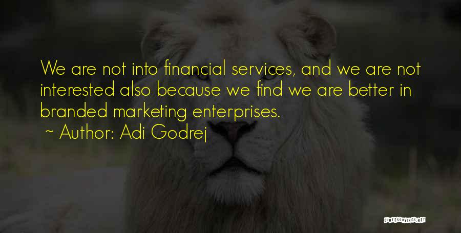 Adi Godrej Quotes: We Are Not Into Financial Services, And We Are Not Interested Also Because We Find We Are Better In Branded