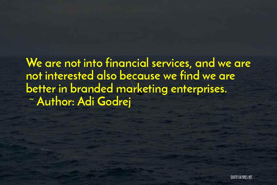 Adi Godrej Quotes: We Are Not Into Financial Services, And We Are Not Interested Also Because We Find We Are Better In Branded