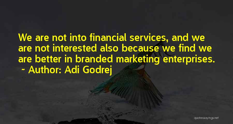 Adi Godrej Quotes: We Are Not Into Financial Services, And We Are Not Interested Also Because We Find We Are Better In Branded