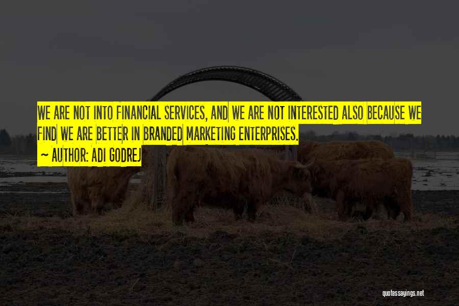 Adi Godrej Quotes: We Are Not Into Financial Services, And We Are Not Interested Also Because We Find We Are Better In Branded