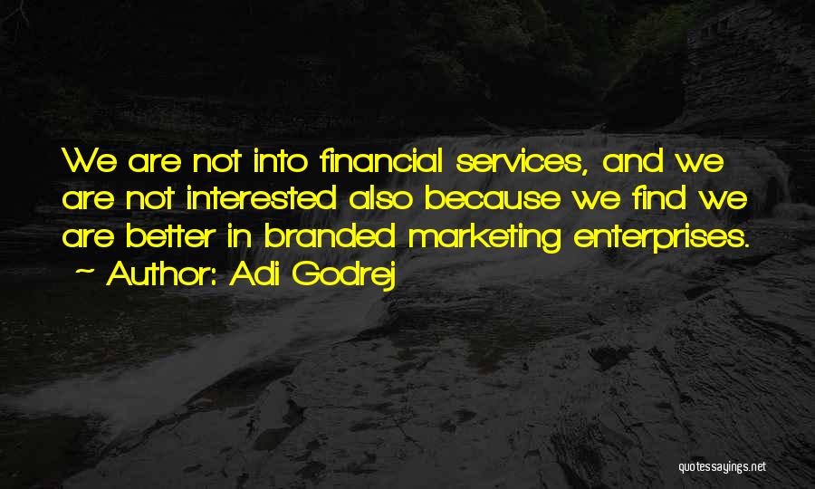 Adi Godrej Quotes: We Are Not Into Financial Services, And We Are Not Interested Also Because We Find We Are Better In Branded