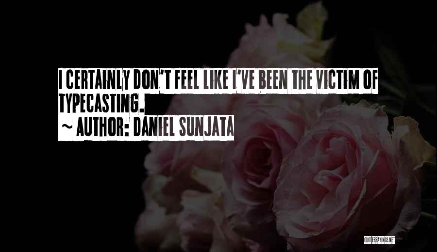Daniel Sunjata Quotes: I Certainly Don't Feel Like I've Been The Victim Of Typecasting.