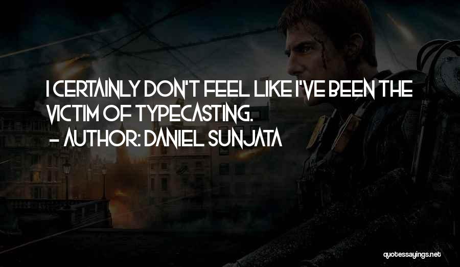 Daniel Sunjata Quotes: I Certainly Don't Feel Like I've Been The Victim Of Typecasting.