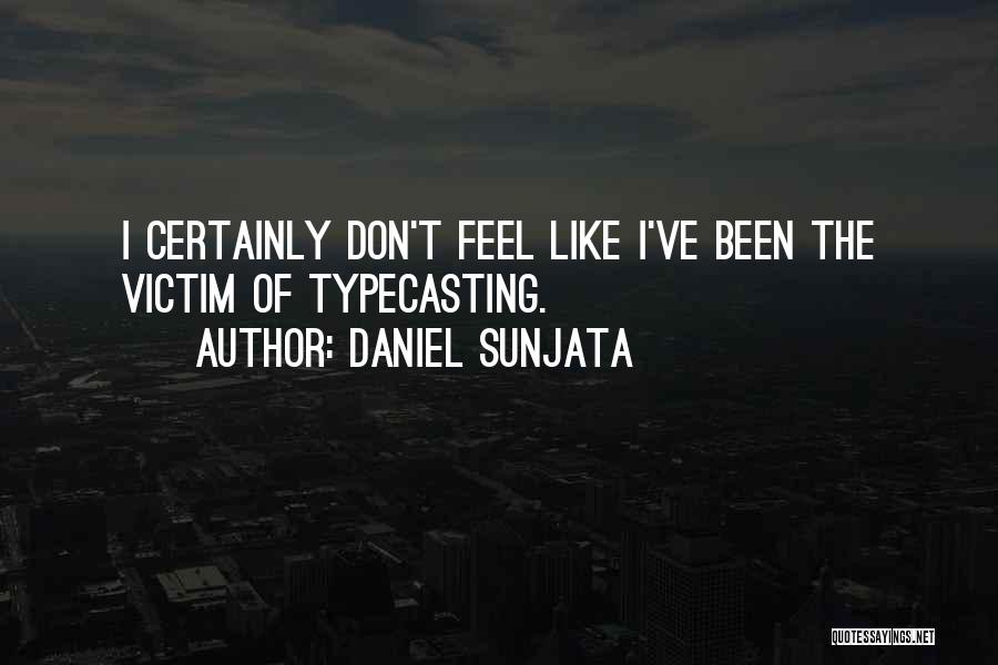 Daniel Sunjata Quotes: I Certainly Don't Feel Like I've Been The Victim Of Typecasting.