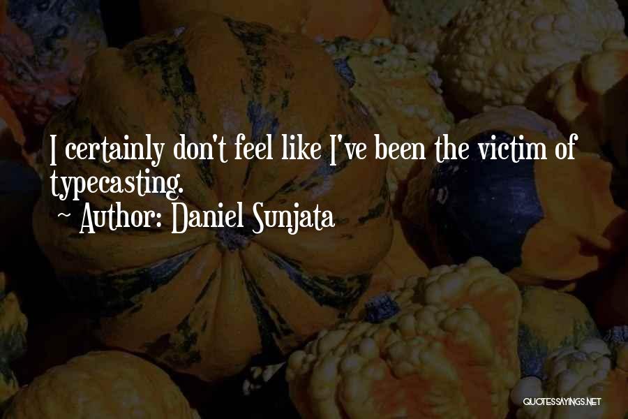 Daniel Sunjata Quotes: I Certainly Don't Feel Like I've Been The Victim Of Typecasting.