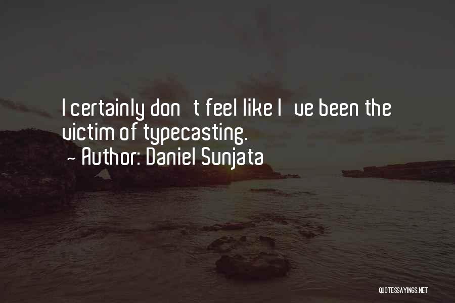 Daniel Sunjata Quotes: I Certainly Don't Feel Like I've Been The Victim Of Typecasting.