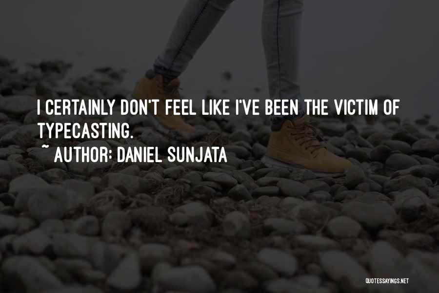 Daniel Sunjata Quotes: I Certainly Don't Feel Like I've Been The Victim Of Typecasting.