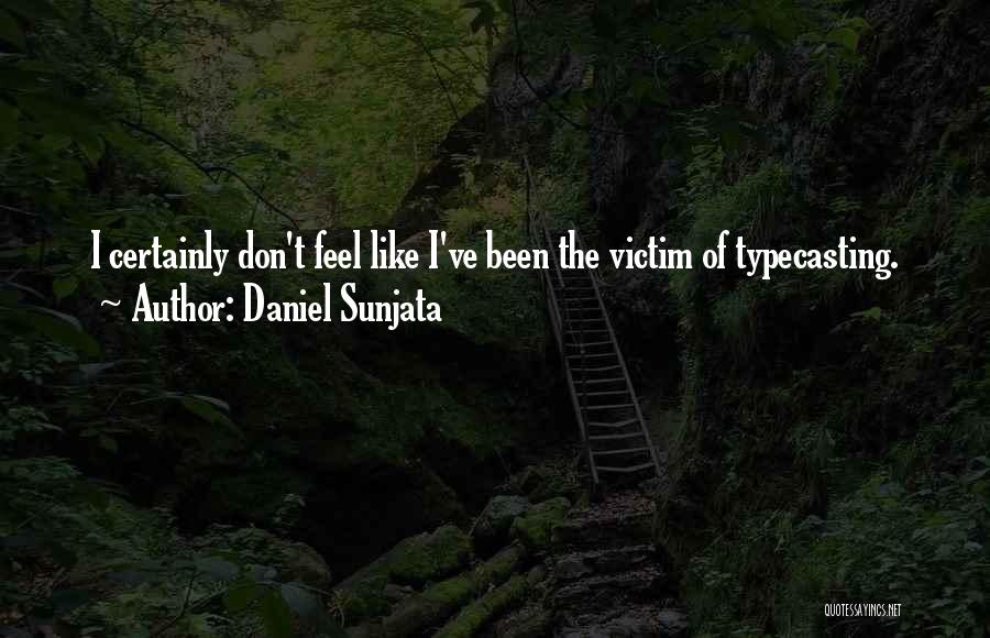 Daniel Sunjata Quotes: I Certainly Don't Feel Like I've Been The Victim Of Typecasting.