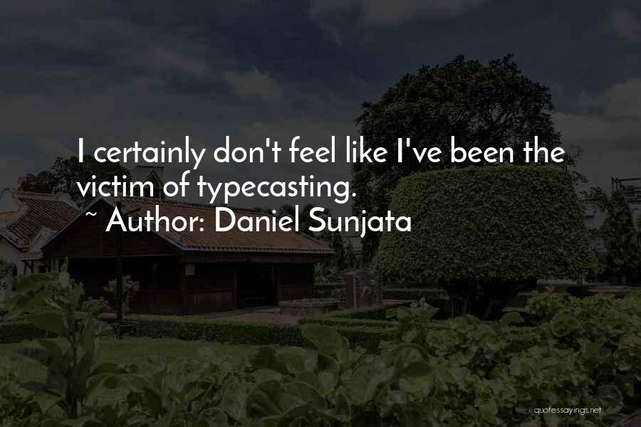 Daniel Sunjata Quotes: I Certainly Don't Feel Like I've Been The Victim Of Typecasting.