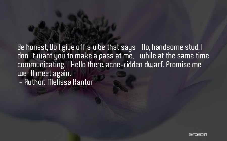 Melissa Kantor Quotes: Be Honest, Do I Give Off A Vibe That Says 'no, Handsome Stud, I Don't Want You To Make A