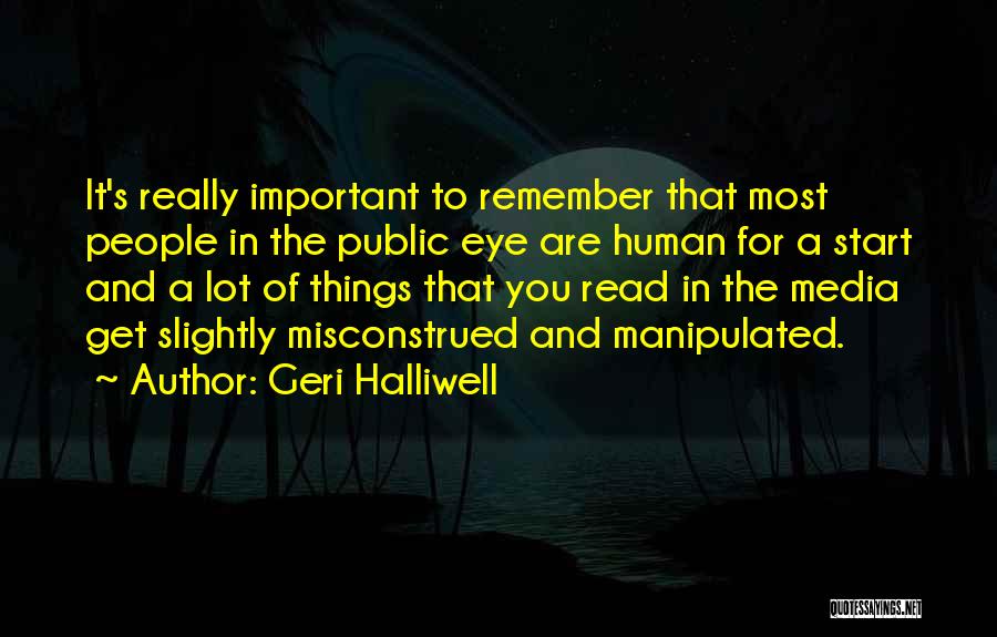 Geri Halliwell Quotes: It's Really Important To Remember That Most People In The Public Eye Are Human For A Start And A Lot