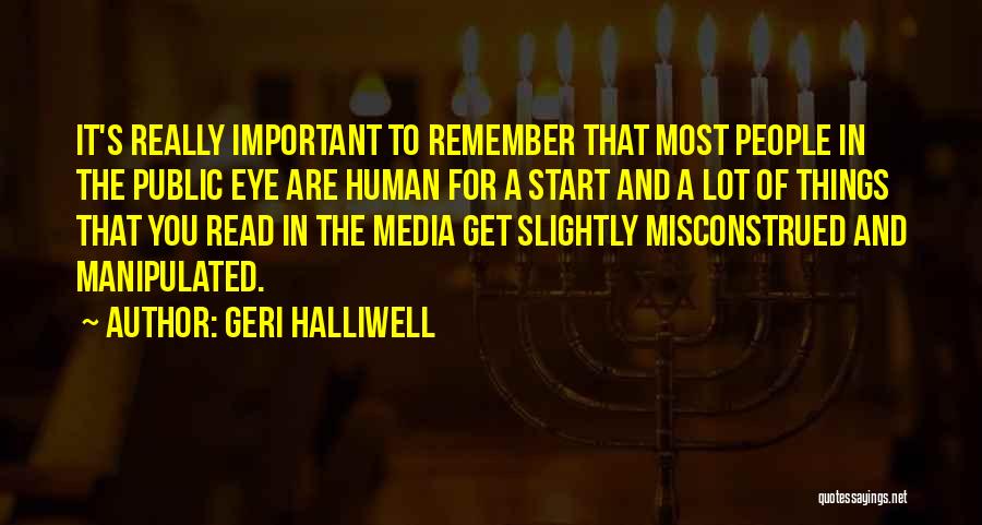 Geri Halliwell Quotes: It's Really Important To Remember That Most People In The Public Eye Are Human For A Start And A Lot