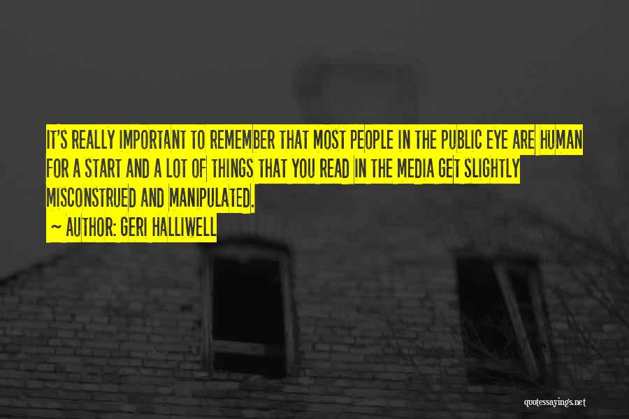 Geri Halliwell Quotes: It's Really Important To Remember That Most People In The Public Eye Are Human For A Start And A Lot