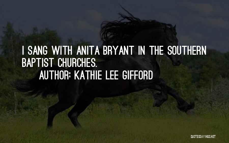 Kathie Lee Gifford Quotes: I Sang With Anita Bryant In The Southern Baptist Churches.