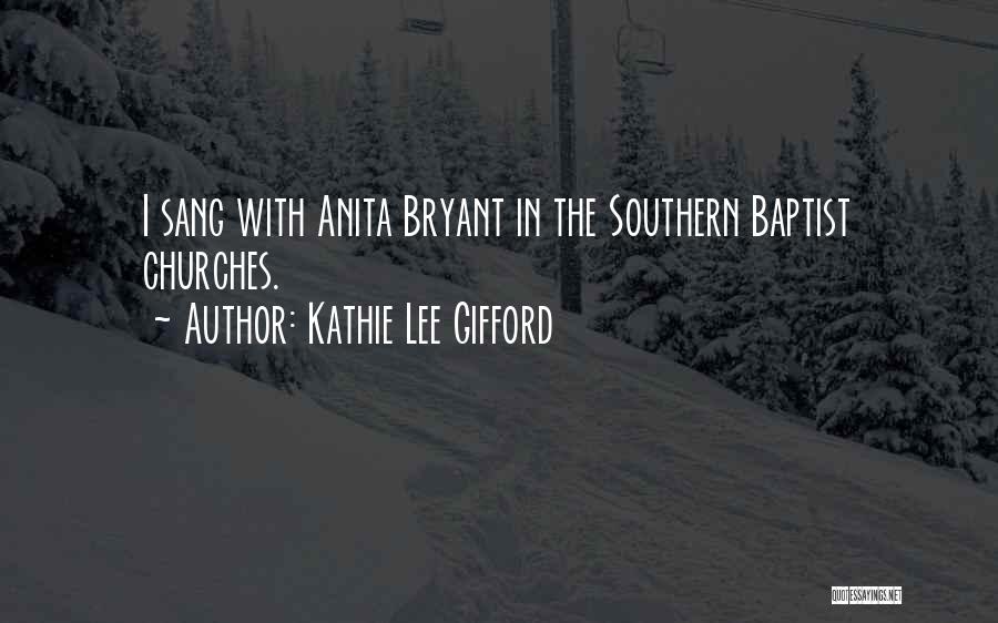 Kathie Lee Gifford Quotes: I Sang With Anita Bryant In The Southern Baptist Churches.