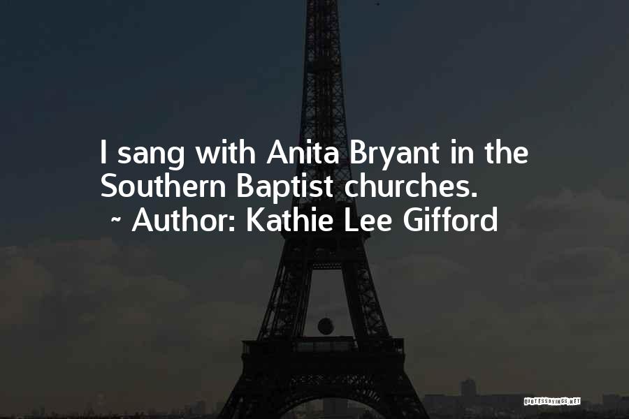 Kathie Lee Gifford Quotes: I Sang With Anita Bryant In The Southern Baptist Churches.