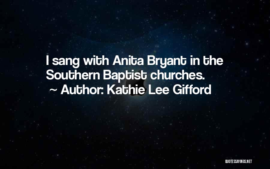 Kathie Lee Gifford Quotes: I Sang With Anita Bryant In The Southern Baptist Churches.