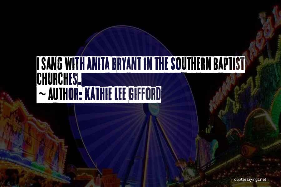 Kathie Lee Gifford Quotes: I Sang With Anita Bryant In The Southern Baptist Churches.