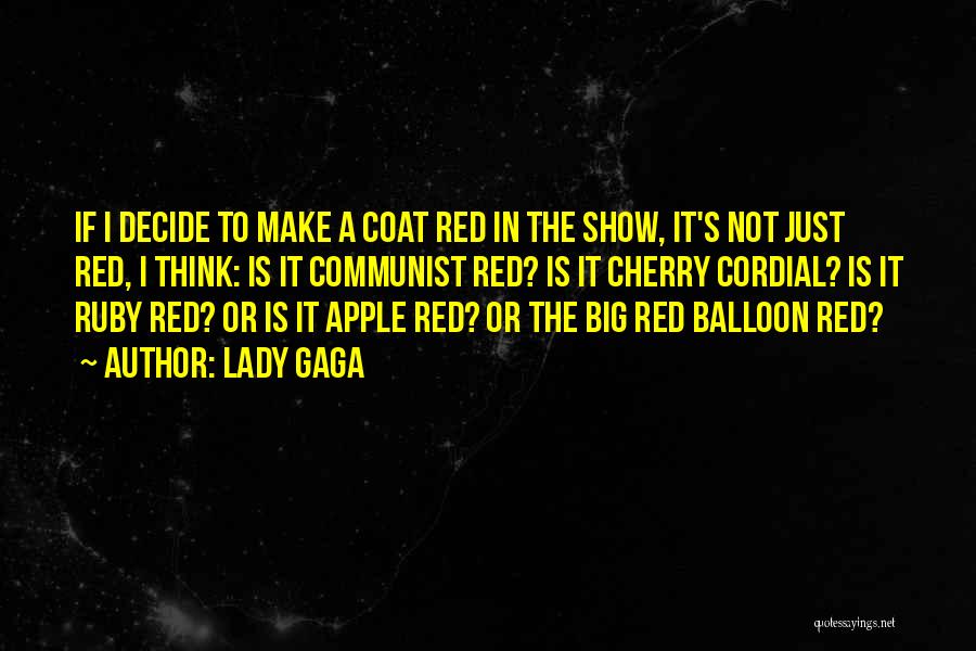 Lady Gaga Quotes: If I Decide To Make A Coat Red In The Show, It's Not Just Red, I Think: Is It Communist