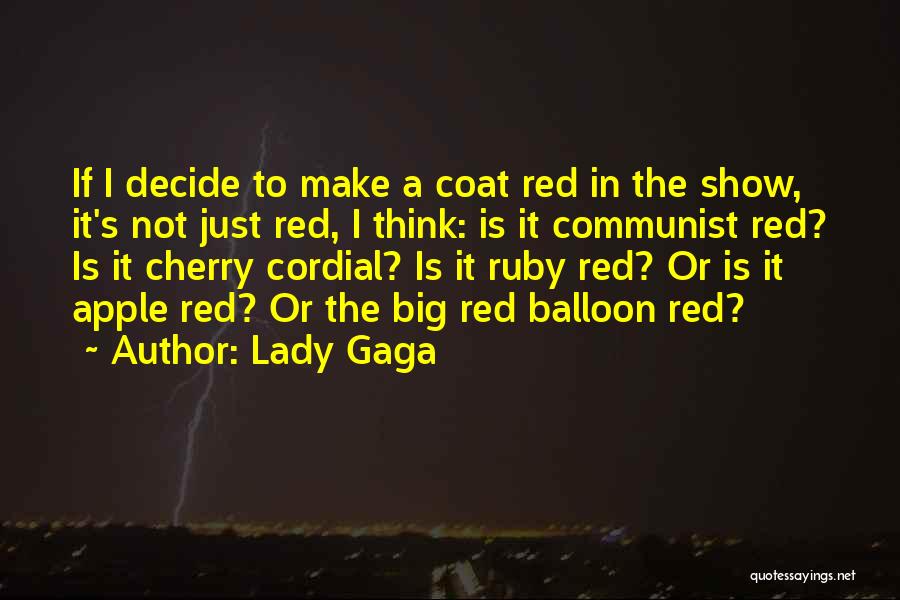 Lady Gaga Quotes: If I Decide To Make A Coat Red In The Show, It's Not Just Red, I Think: Is It Communist
