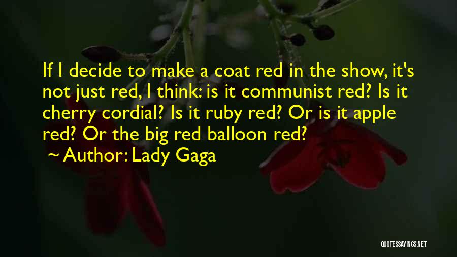 Lady Gaga Quotes: If I Decide To Make A Coat Red In The Show, It's Not Just Red, I Think: Is It Communist