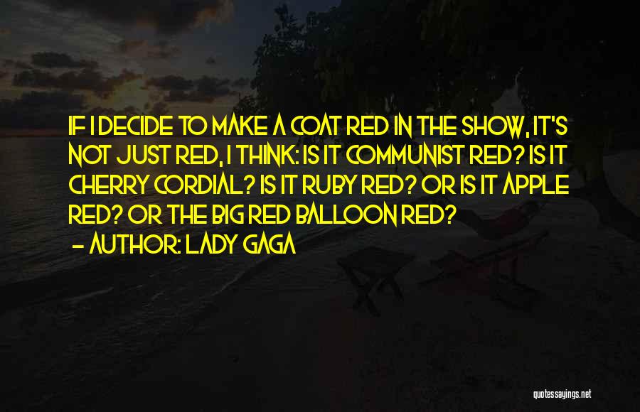 Lady Gaga Quotes: If I Decide To Make A Coat Red In The Show, It's Not Just Red, I Think: Is It Communist