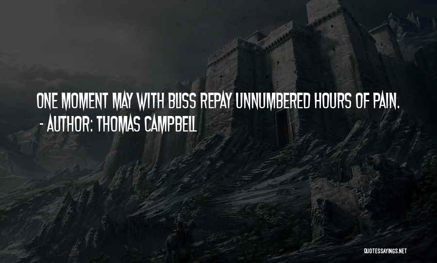 Thomas Campbell Quotes: One Moment May With Bliss Repay Unnumbered Hours Of Pain.
