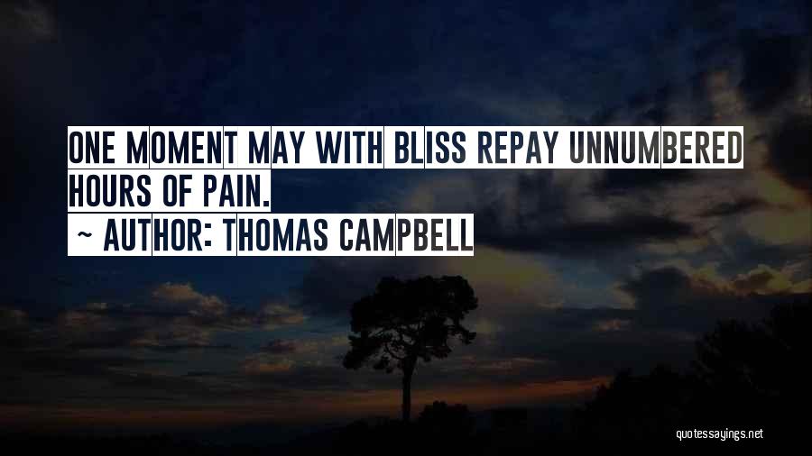 Thomas Campbell Quotes: One Moment May With Bliss Repay Unnumbered Hours Of Pain.