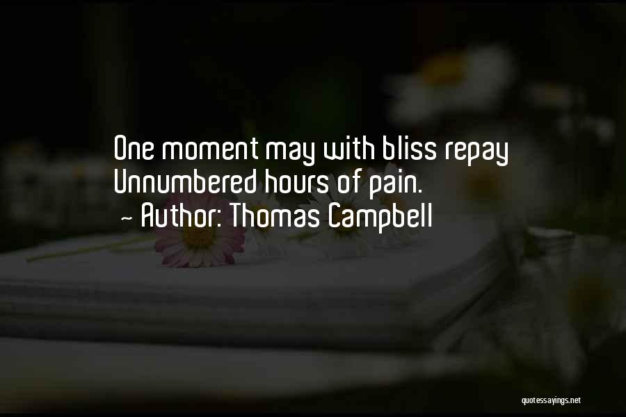 Thomas Campbell Quotes: One Moment May With Bliss Repay Unnumbered Hours Of Pain.