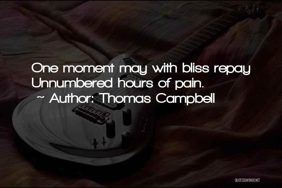 Thomas Campbell Quotes: One Moment May With Bliss Repay Unnumbered Hours Of Pain.
