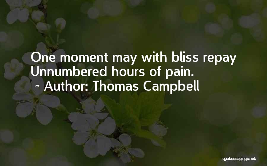 Thomas Campbell Quotes: One Moment May With Bliss Repay Unnumbered Hours Of Pain.