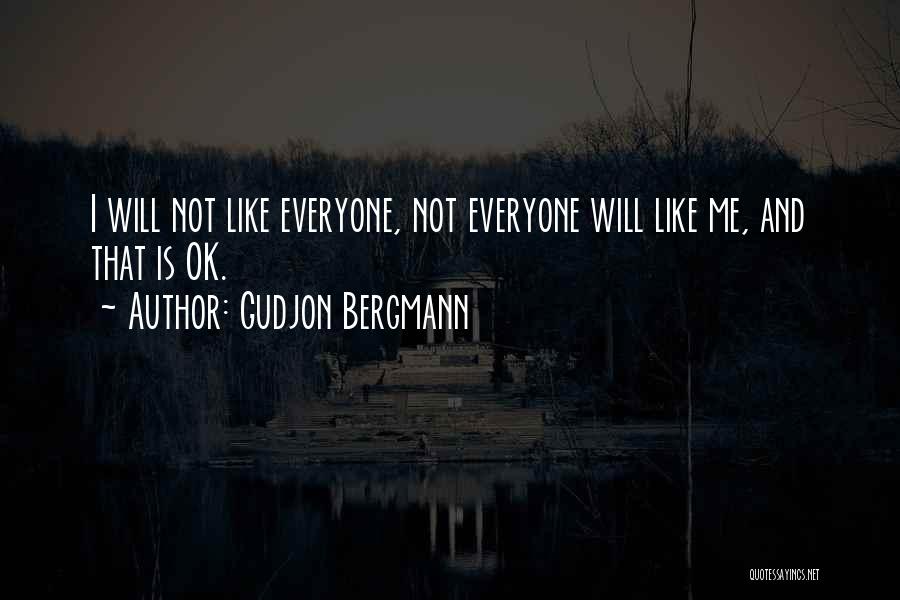 Gudjon Bergmann Quotes: I Will Not Like Everyone, Not Everyone Will Like Me, And That Is Ok.