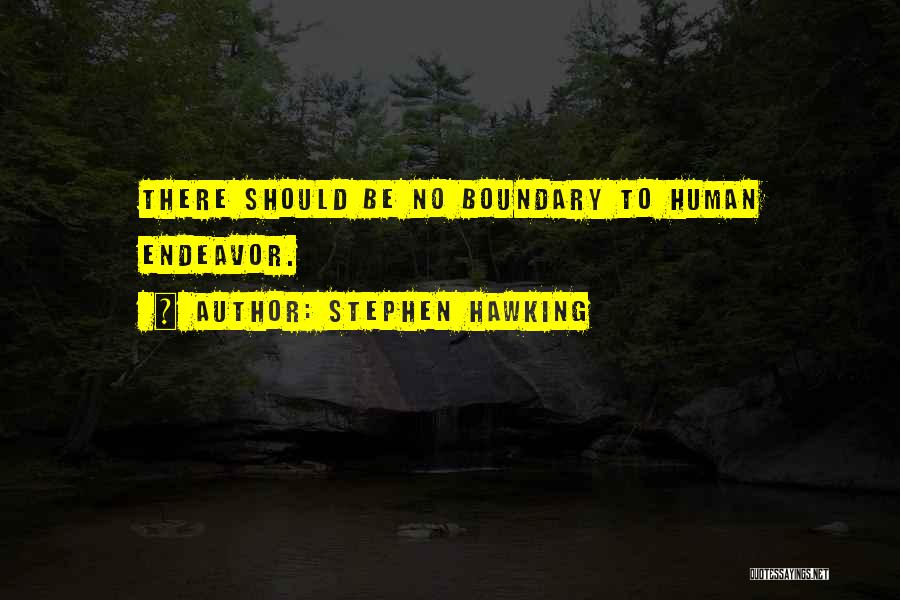 Stephen Hawking Quotes: There Should Be No Boundary To Human Endeavor.