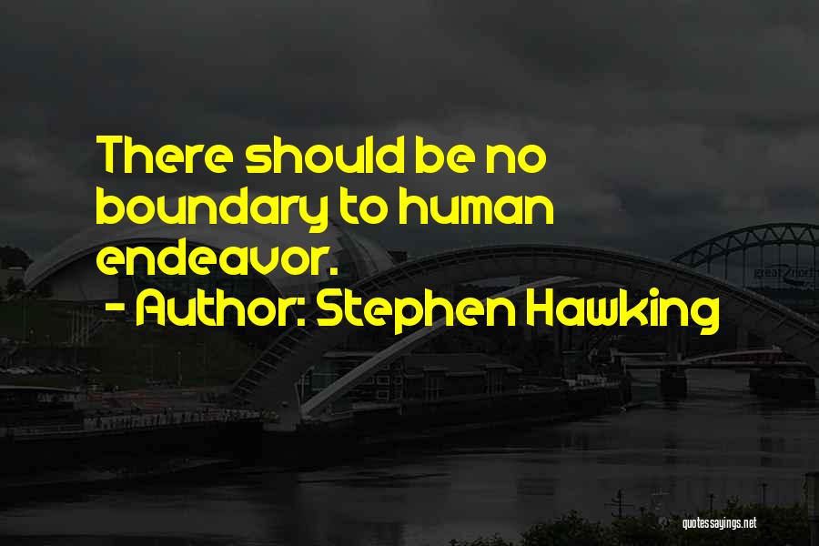 Stephen Hawking Quotes: There Should Be No Boundary To Human Endeavor.